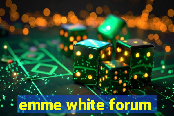 emme white forum